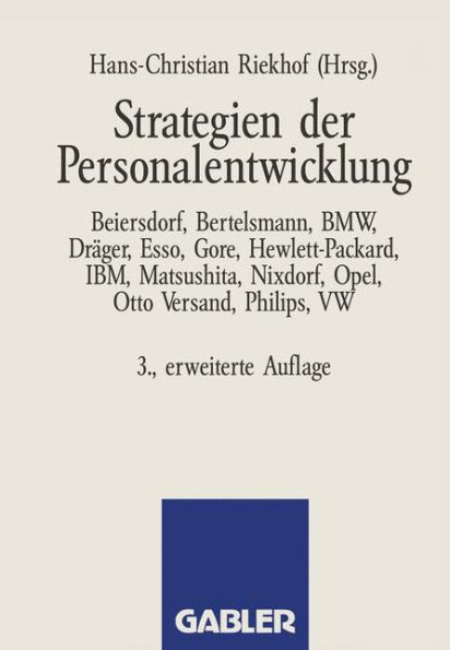 Strategien der Personalentwicklung: Beiersdorf, Bertelsmann, BMW, Dräger, Esso, Gore, Hewlett-Packard, IBM, Matsushita, Nixdorf, Opel, Otto Versand, Philips, VW