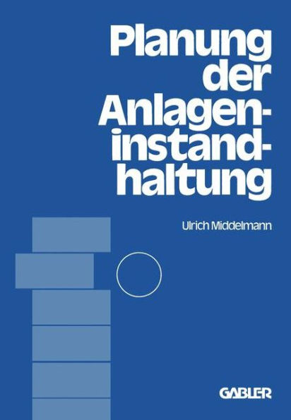 Planung der Anlageninstandhaltung: dargestellt an Beispielen aus der Stahlindustrie