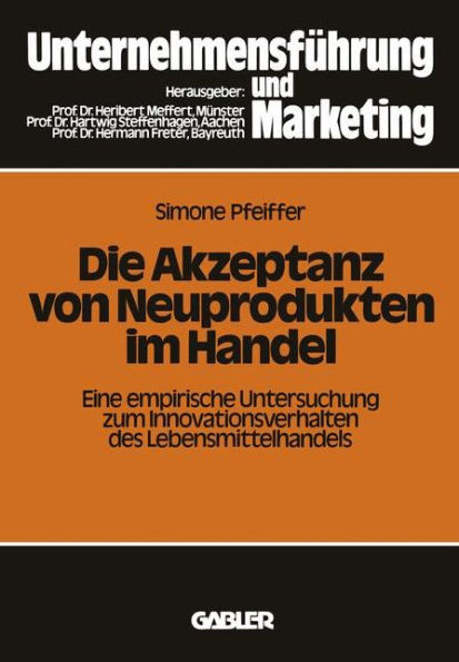 Die Akzeptanz von Neuprodukten im Handel: Eine empirische Untersuchung zum Innovationsverhalten des Lebensmittelhandels