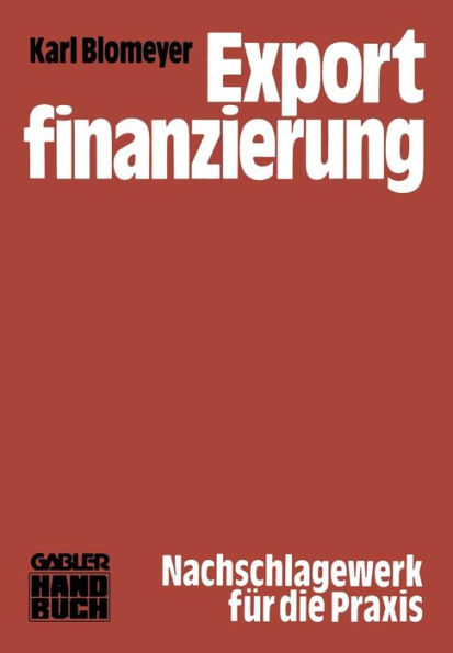 Exportfinanzierung: [Nachschlagewerk für d. Praxis]