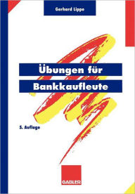 Title: Übungen für Bankkaufleute: Über 600 programmierte Fragen mit mehr als 3500 Antworten zu den Gebieten Wirtschaftslehre, Bankbetriebslehre, Außenhandel, Auslandsgeschäft, Rechnungswesen, Organisation und Datenverarbeitung, Geld, Wirtschaft, Währung, politis, Author: Gerhard Lippe