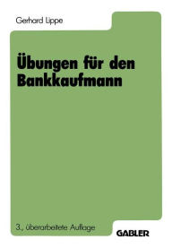 Title: Übungen für den Bankkaufmann: 550 programmierte Fragen mit mehr als 3000 Antworten zu den Gebieten, Author: Gerhard Lippe