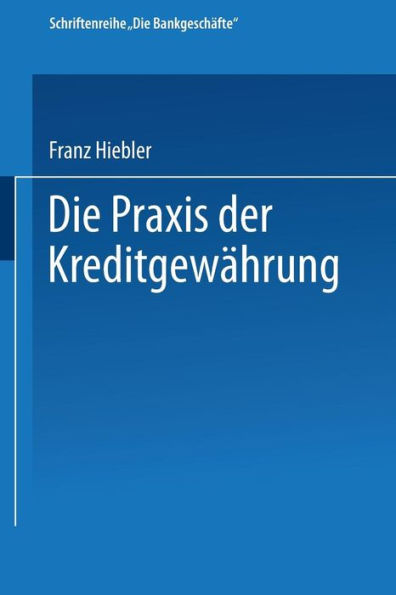 Die Praxis der Kreditgewährung: Mit Erläuterungsbeispielen und einer Kreditinventur