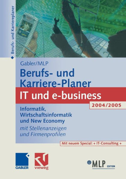 Gabler / MLP Berufs- und Karriere-Planer IT und e-business 2004/2005: Informatik, Wirtschaftsinformatik und New Economy