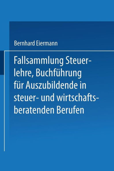 Fallsammlung Steuerlehre Buchführung für Auszubildende in steuer- und wirtschaftsberatenden Berufen mit Lösungen