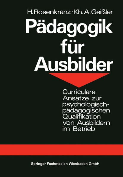 Pädagogik für Ausbilder: Curriculare Ansätze zur psychologisch-pädagogischen Qualifikation von Ausbildern im Betrieb