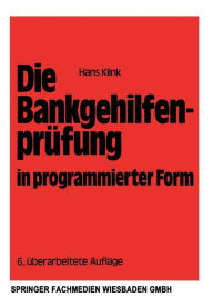 Title: Die Bankgehilfenprüfung in programmierter Form: Wiederholungs- und Übungsbuch, Author: Hans Klink