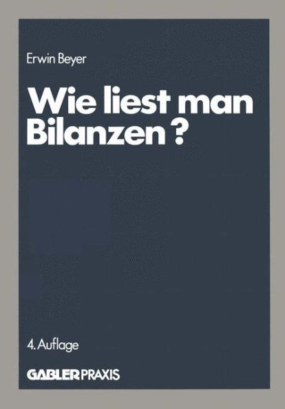 Wie liest man Bilanzen?: Praktische Anleitungen zur Analyse und Kritik veröffentlichter Jahresabschlüsse