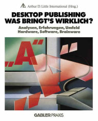 Title: Desktop Publishing - Was bringt's wirklich?: Analysen, Erfahrungen, Umfeld, Hardware, Software, Brainware, Author: NA Arthur D. Little Internat.