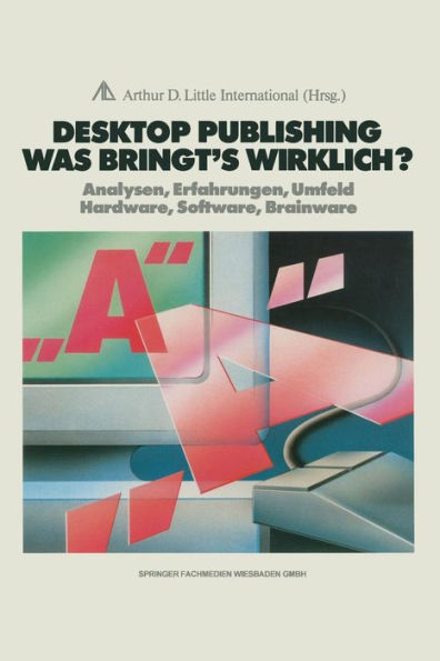 Desktop Publishing Was bringt's wirklich?: Analysen, Erfahrungen, Umfeld Hardware, Software, Brainware