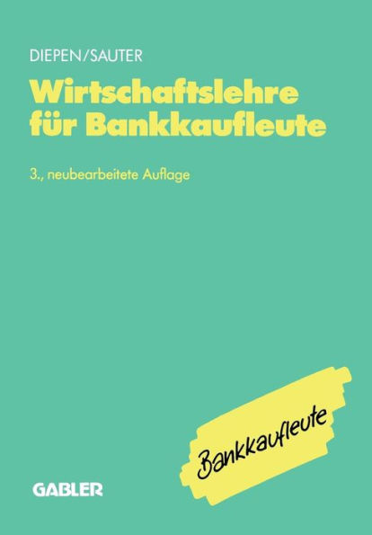 Wirtschaftslehre für Bankkaufleute: Allgemeine Wirtschaftslehre Spezielle Bankbetriebslehre