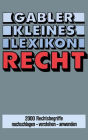 Gabler Kleines Lexikon Recht: 2000 Rechtsbegriffe nachschlagen - verstehen - anwenden
