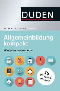 Title: Duden - Allgemeinbildung kompakt: Was jeder wissen muss, Author: Dudenredaktion