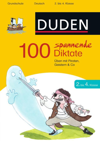 100 spannende Diktate 2. bis 4. Klasse: Üben mit Piraten, Geistern & Co