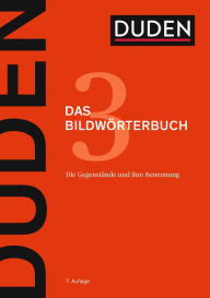 Duden - Das Bildwörterbuch: Die Gegenstände und ihre Benennung