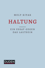 Title: Haltung: Ein Essay gegen das Lautsein, Author: Mely Kiyak