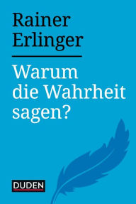 Title: Warum die Wahrheit sagen?, Author: Rainer Erlinger
