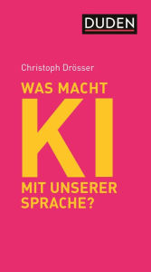Title: Was macht KI mit unserer Sprache?: Perspektiven auf Chat GPT und Co., Author: Christoph Drösser