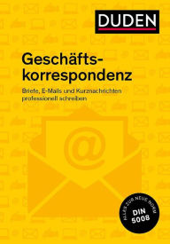 Title: Duden Ratgeber - Geschäftskorrespondenz: Briefe, E-Mails und Kurznachrichten professionell schreiben, Author: Ingrid Stephan