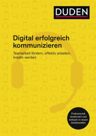 Title: Digital erfolgreich kommunizieren: Teamarbeit fördern, effektiv arbeiten, kreativ werden, Author: Ingrid Stephan