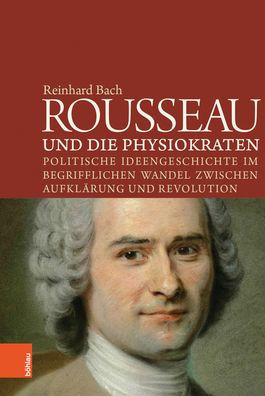Rousseau und die Physiokraten: Politische Ideengeschichte im begrifflichen Wandel zwischen Aufklarung und Revolution