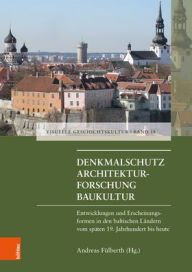 Title: Denkmalschutz - Architekturforschung - Baukultur: Entwicklungen und Erscheinungsfromen in den baltischen Landern vom spaten 19. Jahrhundert bis heute, Author: Felix Ackermann