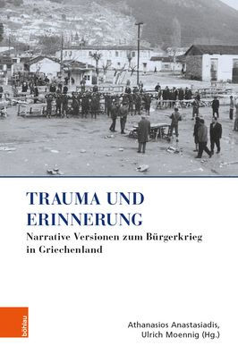 Trauma und Erinnerung: Narrative Versionen zum Burgerkrieg in Griechenland