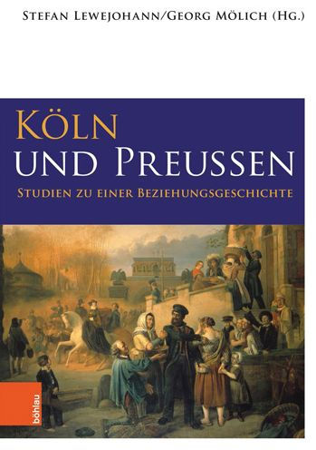 Koln und Preussen: Studien zu einer Beziehungsgeschichte