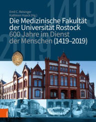 Title: Die medizinische Fakultat der Universitat Rostock: 600 Jahre im Dienst der Menschen (1419-2019) / Edition 1, Author: Bohlau Verlag