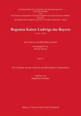 Regesten Kaiser Ludwigs des Bayern (1314-1347): Die Urkunden aus den Archiven und Bibliotheken Unterfrankens