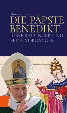 Die Papste Benedikt: Josef Ratzinger und seine Vorganger