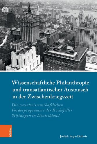 Wissenschaftliche Philanthropie und transatlantischer Austausch in der Zwischenkriegszeit: Die sozialwissenschaftlichen Forderprogramme der Rockefeller-Stiftungen in Deutschland