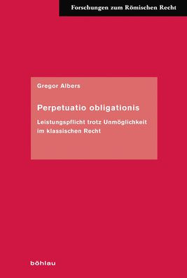 Perpetuatio obligationis: Leistungspflicht trotz Unmoglichkeit im klassischen Recht