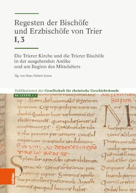 Die Trierer Kirche und die Trierer Bischofe in der ausgehenden Antike und am Beginn des Mittelalters: Bischofe von der Wende des 4./5. Jahrhunderts bis zum Beginn des 7. Jahrhunderts