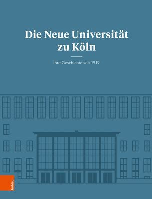 Die Neue Universitat zu Koln: Ihre Geschichte seit 1919