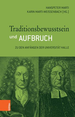 Traditionsbewusstsein und Aufbruch: Zu den Anfangen der Universitat Halle