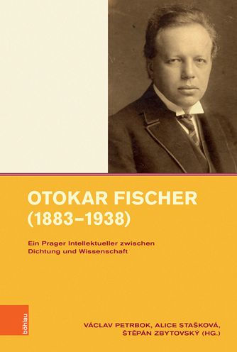 Otokar Fischer (1883-1938): Ein Prager Intellektueller zwischen Dichtung und Wissenschaft
