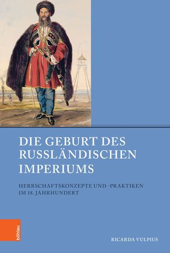 Die Geburt des Russlandischen Imperiums: Herrschaftskonzepte und -praktiken im 18. Jahrhundert