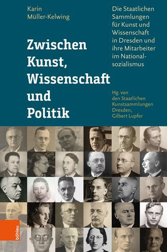 Zwischen Kunst, Wissenschaft und Politik: Die Staatlichen Sammlungen fur Kunst und Wissenschaft in Dresden und ihre Mitarbeiter im Nationalsozialismus