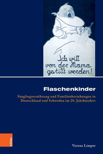 Flaschenkinder: Sauglingsernahrung und Familienbeziehungen in Deutschland und Schweden im 20. Jahrhundert