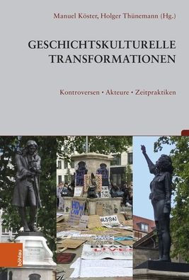 Geschichtskulturelle Transformationen: Kontroversen, Akteure, Zeitpraktiken
