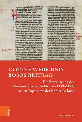 Gottes Werk und Bosos Beitrag: Die Bewaltigung des Alexandrinischen Schismas (1159-1177) in den Papstviten des Kardinals Boso