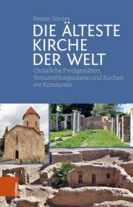 Title: Die alteste Kirche der Welt: Christliche Predigtstatten, Versammlungsraume und Kirchen vor Konstantin, Author: Reiner Sorries