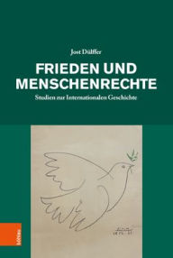 Title: Frieden und Menschenrechte: Studien zur Internationalen Geschichte, Author: Jost Dulffer