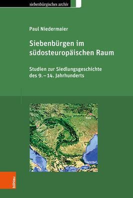 Siebenburgen im sudosteuropaischen Raum: Studien zur Siedlungsgeschichte des 9.-14. Jahrhunderts