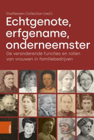 Title: Echtgenote, erfgename, onderneemster: De veranderende functies en rollen van vrouwen in familiebedrijven, Author: Bohlau Verlag Koln