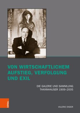 Von wirtschaftlichem Aufstieg, Verfolgung und Exil: Die Galerie und Sammlung Thannhauser 1909-2005