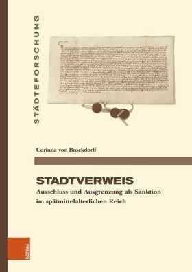 Stadtverweis: Ausschluss und Ausgrenzung als Sanktion im spatmittelalterlichen Reich