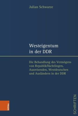Westeigentum in der DDR: Die Behandlung des Vermogens von Republikfluchtlingen, Ausreisenden, Westdeutschen und Auslandern in der DDR
