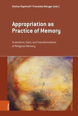 Appropriation as Practice of Memory: Inventions, Uses, and Transformations of Religious Memory